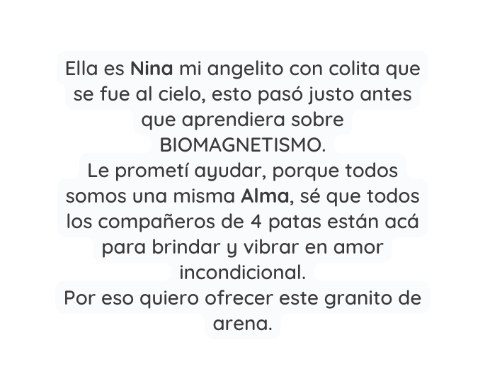 Ella es Nina mi angelito con colita que se fue al cielo esto pasó justo antes que aprendiera sobre BIOMAGNETISMO Le prometí ayudar porque todos somos una misma Alma sé que todos los compañeros de 4 patas están acá para brindar y vibrar en amor incondicional Por eso quiero ofrecer este granito de arena